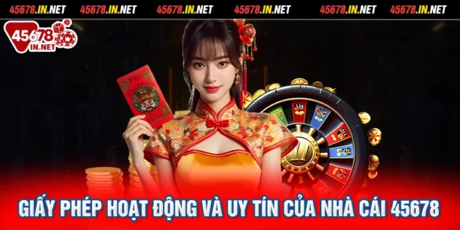 Giấy phép hoạt động và uy tín của nhà cái 45678